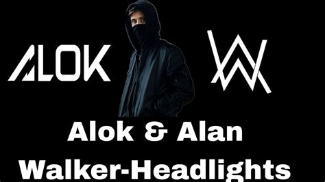 Alok And Alan Walker Headlights Official Music Youtube