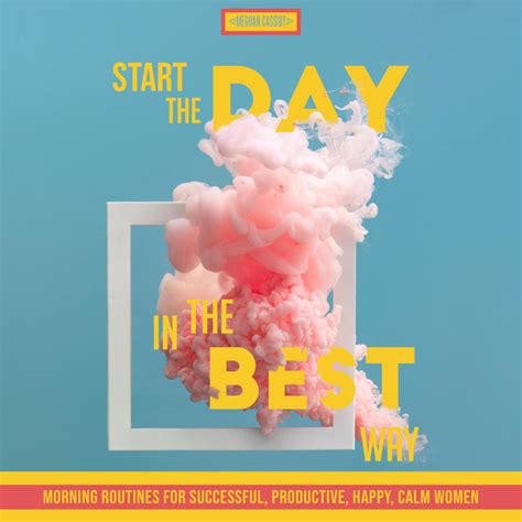 Start The Day In The Best Way Morning Routines For Successful Happy