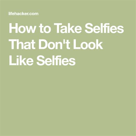 How To Take Selfies That Dont Look Like Selfies Com