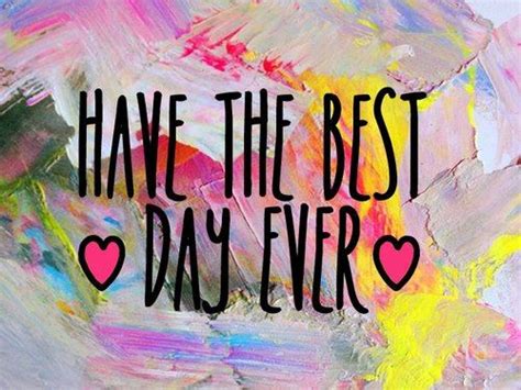 Today Best Day Ever Good Things Inspiring Quotes About Life
