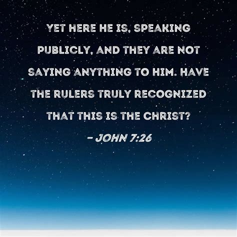 John 726 Yet Here He Is Speaking Publicly And They Are Not Saying