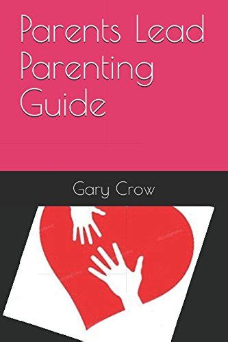 Parents Lead Parenting Guide By Gary Crow Goodreads