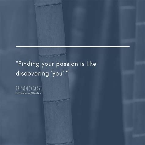 Quotes Finding Your Passion Is Like Discovering You Quote By Dr Prem