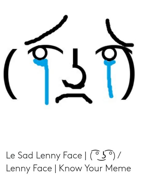 6 Le Sad Lenny Face ͡° ͜ʖ ͡° Lenny Face Know Your Meme Lenny