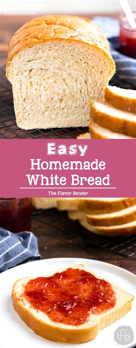 How To Make The Best Homemade White Bread That Is Soft And Delicious An Easy To Follow Recipe
