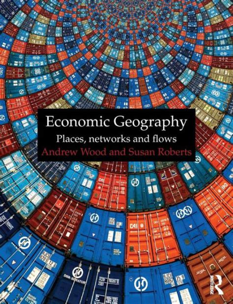 Economic Geography Places Networks And Flows Edition 1 By Andrew