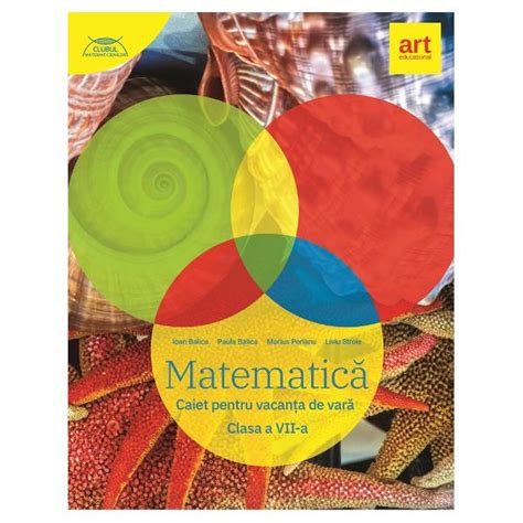 Caiet De Matematica Pentru Vacanta De Vara Clasa A Vii A Editia 2020