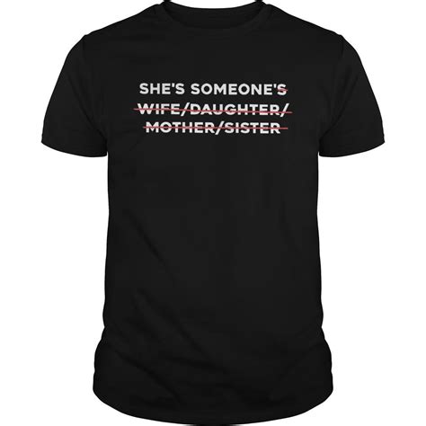 Limited Edition Shes Someones Wife Daughter Mother Sister Shirt Click Link On Bio And Find
