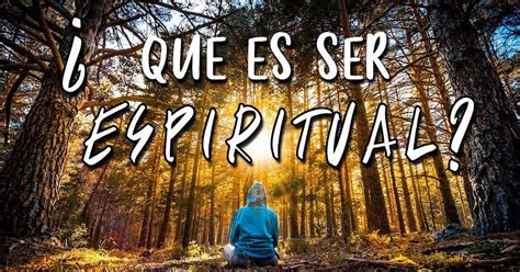Estrenandodia ¿quÉ Significa Ser Espiritual