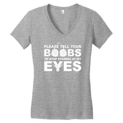 Custom Please Tell Your Boobs To Stop Staring At My Eyes Women S V Neck T Shirt By Mdk Art
