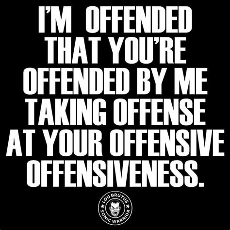 Offensive Quote Offended Quotes Funny Quotes Offended