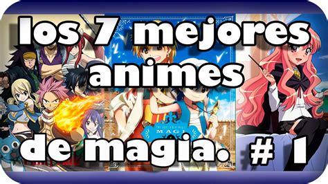 Los 7 Mejores Animes De Magia Que Debes Ver Parte 1 2016 Hd