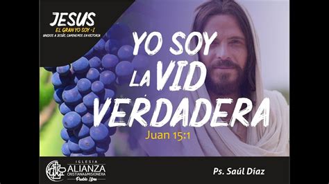 Jesús Yo Soy La Vid Verdadera Ps Saúl Díaz Youtube