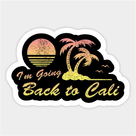 Im Going Back To Cali California 80s Sticker Teepublic