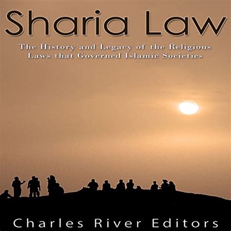 Sharia Law The History And Legacy Of The Religious Laws That Governed Islamic Societies Audio