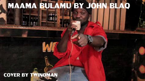 Maama Bulamu John Blaq Cover By Twinoman Youtube