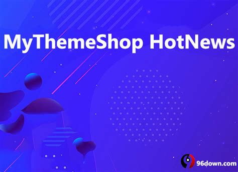 Download MyThemeShop HotNews v2.2.1 free - 96Down.Com