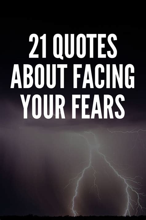 21 Quotes About Facing Your Fears Fear Quotes Quotes To Live By