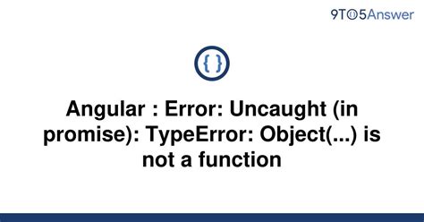 Solved Angular Error Uncaught In Promise To Answer