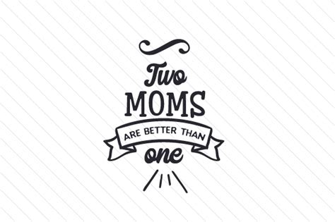 Two is better to grieve with, one simply can't do it with the strength of the other, yin cannot survive with yang. Two moms are better than one SVG Cut file by Creative ...