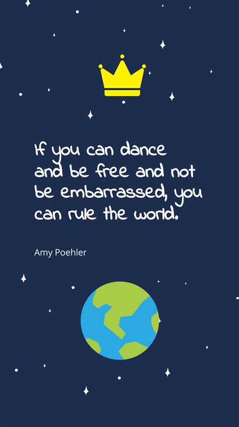 Amy Poehler If You Can Dance And Be And Not Be Embarrassed You Can