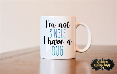 Im Not Single I Have A Dog Mug Single Friend T Dog Etsy