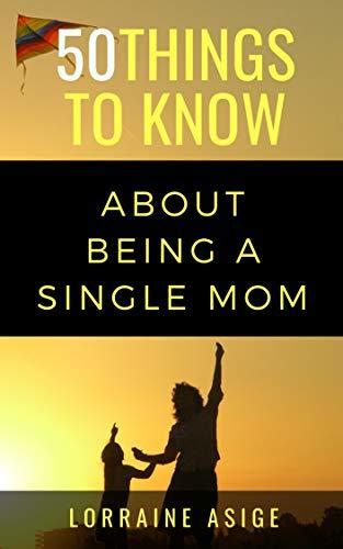 Things To Know About Being A Single Mom A Detailed Summary Of What