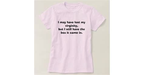 I May Have Lost My Virginity Funny Tshirt Zazzle