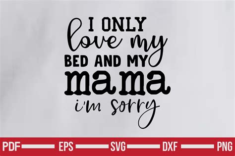 I Only Love My Bed And My Mama Im Sorry Graphic By Teeking124 · Creative Fabrica