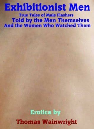 Exhibitionist Men By Thomas Wainwright Goodreads