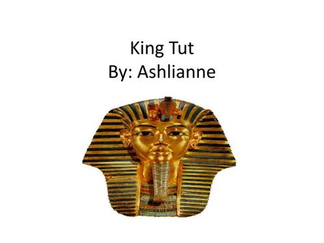 Ppt King Tut By Ashlianne Powerpoint Presentation Free Download