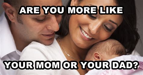 are you more like your mom or your dad quiz