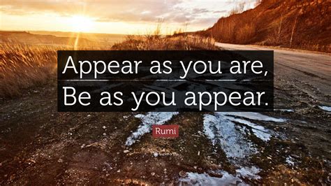 Rumi Quote “appear As You Are Be As You Appear”