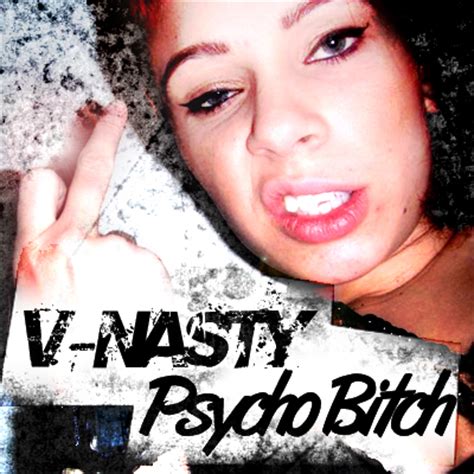 V Nasty Psycho Bitch V Nasty Photo Fanpop