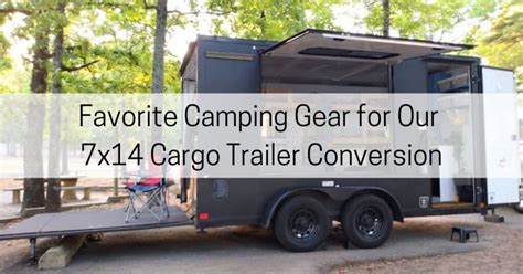 Favorite Camping Gear For Our 7x14 Cargo Trailer Conversion All About