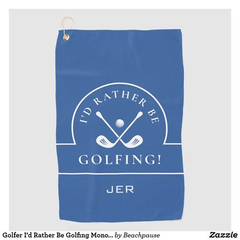 Golfer Id Rather Be Golfing Monogrammed Blue Golf Towel Zazzle In