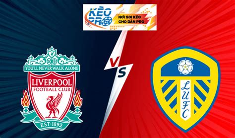 More sources available in alternative players box below. Soi kèo Liverpool vs Leeds United, 23h30 ngày 12/09/2020
