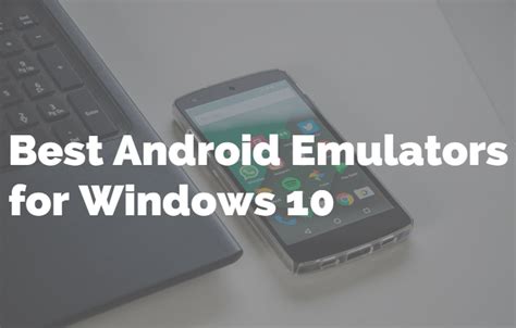 Best Android Emulators For Windows 10 In 2020 Have A Look 5 About