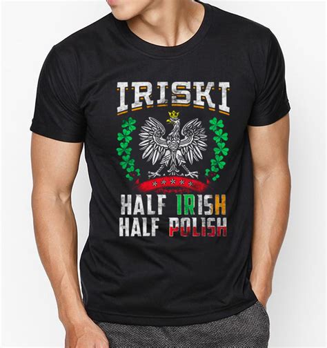 Great Iriski Half Irish Half Polish St Patricks Day Shirt Hoodie
