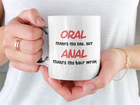 Oral Makes My Day But Anal Makes My Hole Weak Mug Funny Rude Etsy
