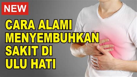 Cara Mengobati Ulu Hati Secara Alami Youtube