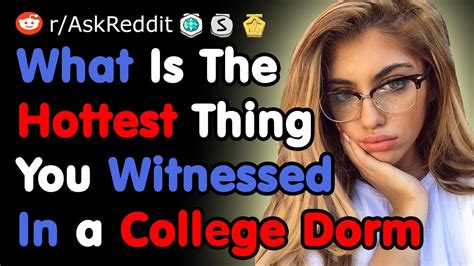 What Is The Hottest Thing You Witnessed In College Dorm Nsfw
