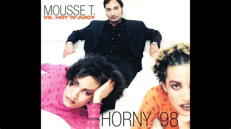Mousse T Vs Hot N Juicy Horny 98 Extended Mix Youtube