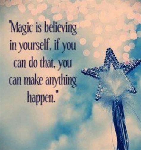 Magic Is Believing In Yourself If You Can Do That You Can Make