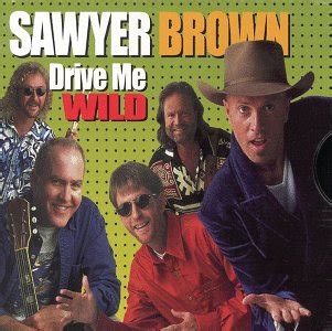 Sawyer brown has also released 60 singles, of which 51 have charted on the billboard hot country songs chart between 1984 and 2005. Drive Me Wild (song) | Sawyer Brown Wiki | FANDOM powered ...