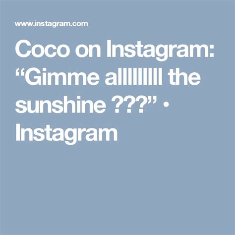 Coco On Instagram Gimme Alllllllll The Sunshine Instagram