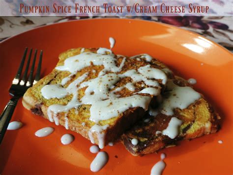 Pumpkin Spice French Toast With Cream Cheese Syrup Annies Place