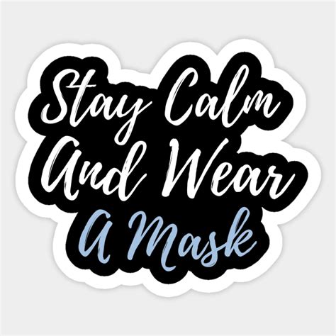 Stay Calm And Wear A Mask Stay Calm And Wear A Mask Sticker Teepublic