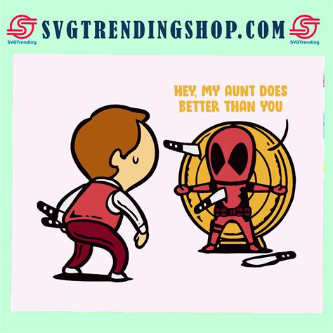 Hey My Aunt Does Better Than You Aunt Svg Aunt Shirt Auntie Svg Deadpool Svg Funny Deadpool