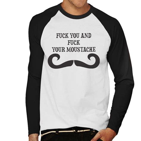 Medium Fuck You And Fuck Your Moustache Mens Baseball Long Sleeved T